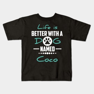 Life Is Better With A Dog Named Coco Kids T-Shirt